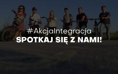 Akcja Integracja. Spotkaj się z nami!