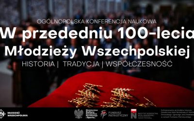 Konferencja naukowa ,,W przededniu 100-lecia Młodzieży Wszechpolskiej – historia, tradycja, współczesność”